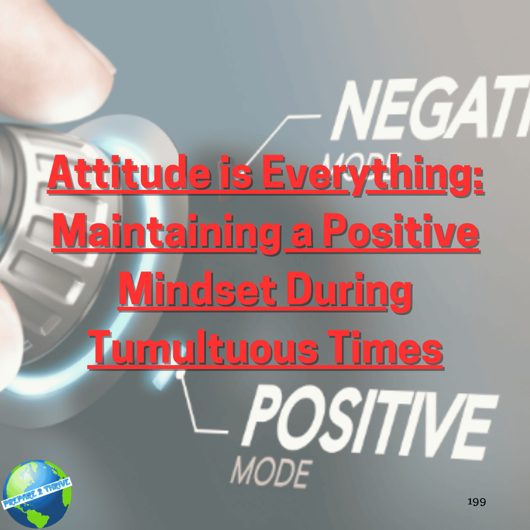 Attitude is Everything: Maintaining a Positive Mindset During Tumultuous Times